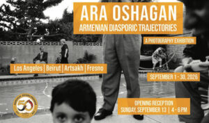 “Ara Oshagan: Armenian Diasporic Trajectories-Los Angeles, Beirut, Artsakh, Fresno” An Exhibition